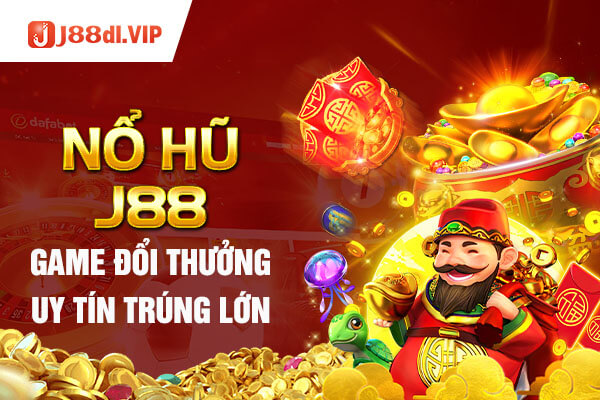 Nổ hũ J88 game đổi thưởng uy tín